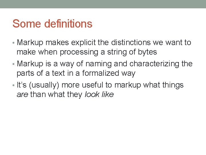 Some definitions • Markup makes explicit the distinctions we want to make when processing