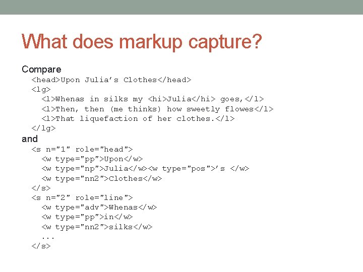 What does markup capture? Compare <head>Upon Julia’s Clothes</head> <lg> <l>Whenas in silks my <hi>Julia</hi>