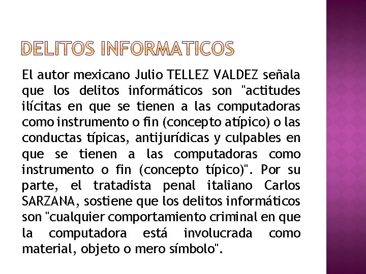 El autor mexicano Julio TELLEZ VALDEZ señala que los delitos informáticos son "actitudes ilícitas