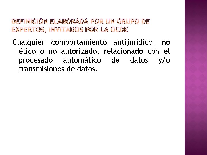 Cualquier comportamiento antijurídico, no ético o no autorizado, relacionado con el procesado automático de