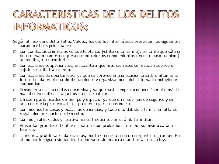 Según el mexicano Julio Tellez Valdez, los delitos informáticos presentan las siguientes características principales: