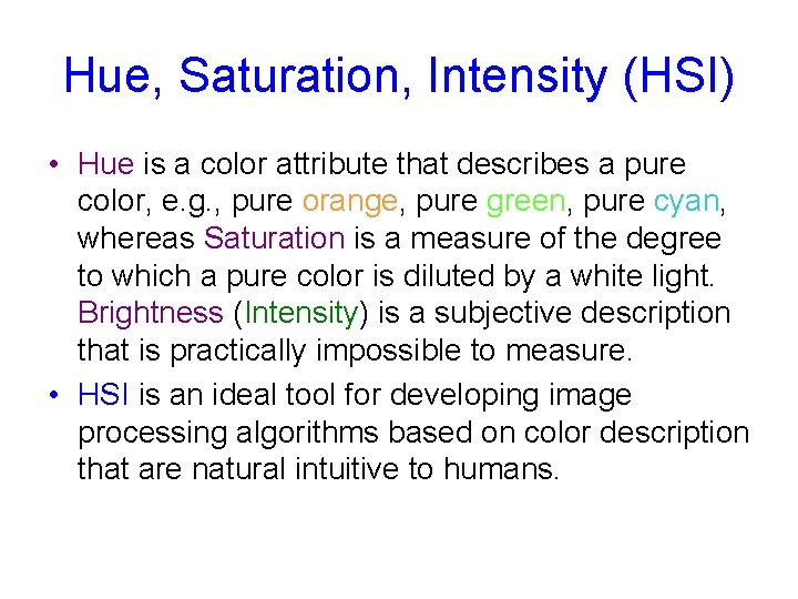 Hue, Saturation, Intensity (HSI) • Hue is a color attribute that describes a pure