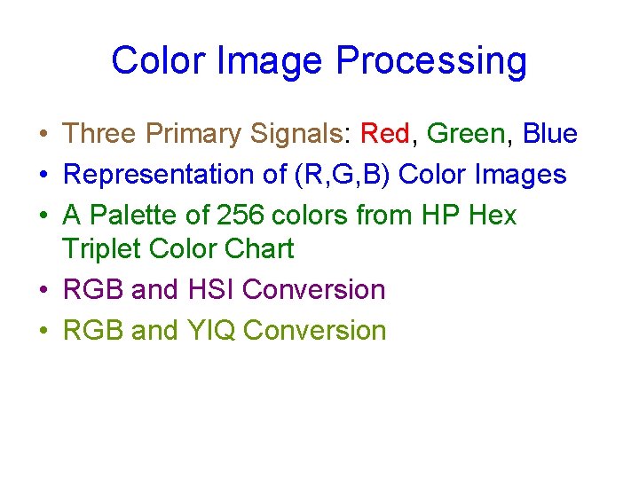 Color Image Processing • Three Primary Signals: Red, Green, Blue • Representation of (R,