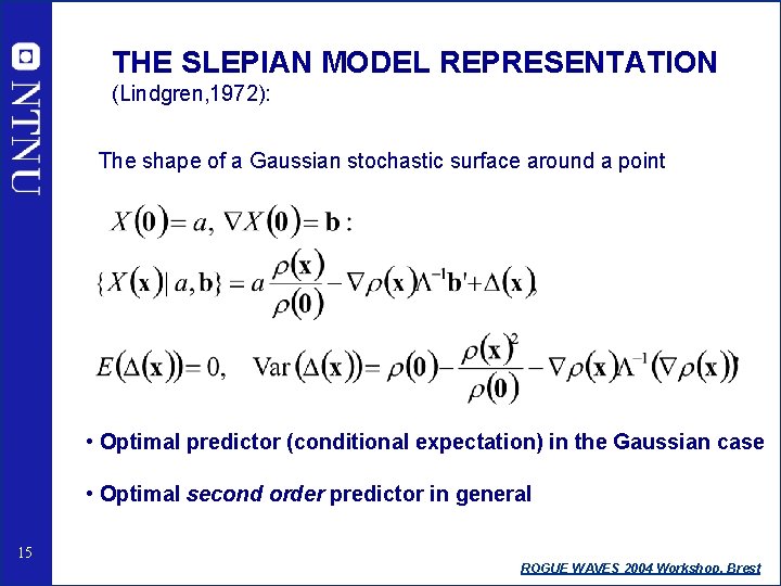 THE SLEPIAN MODEL REPRESENTATION (Lindgren, 1972): The shape of a Gaussian stochastic surface around