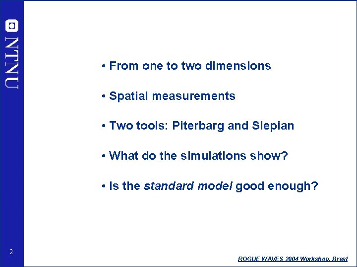  • From one to two dimensions • Spatial measurements • Two tools: Piterbarg