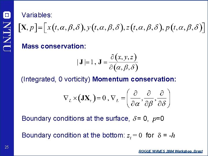 Variables: Mass conservation: (Integrated, 0 vorticity) Momentum conservation: Boundary conditions at the surface, d