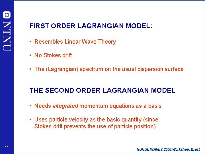 FIRST ORDER LAGRANGIAN MODEL: • Resembles Linear Wave Theory • No Stokes drift •