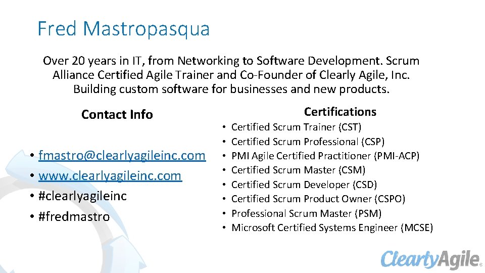 Fred Mastropasqua Over 20 years in IT, from Networking to Software Development. Scrum Alliance