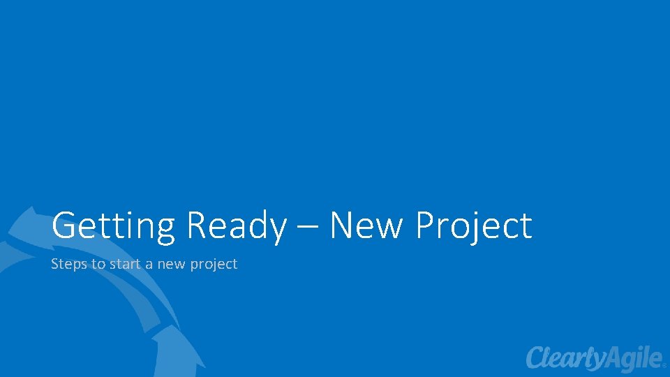 Getting Ready – New Project Steps to start a new project 