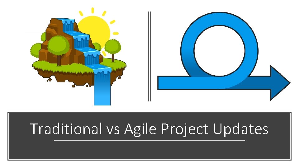 Traditional vs Agile Project Updates 