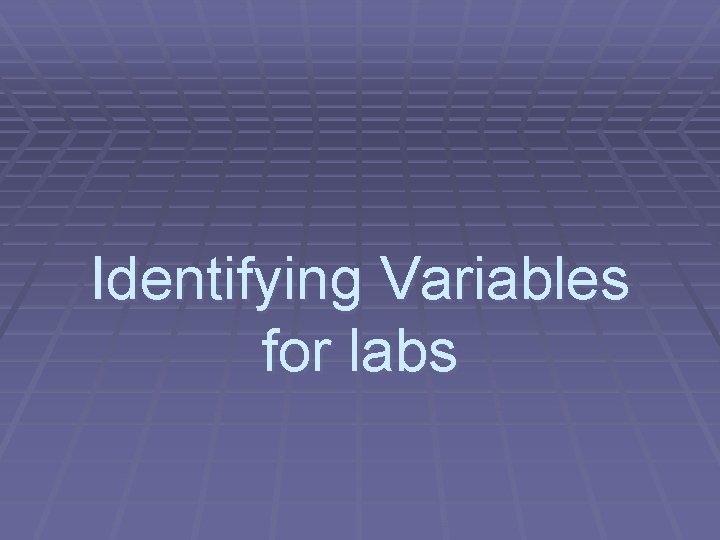 Identifying Variables for labs 