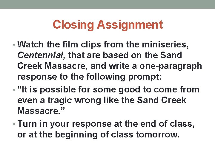 Closing Assignment • Watch the film clips from the miniseries, Centennial, that are based