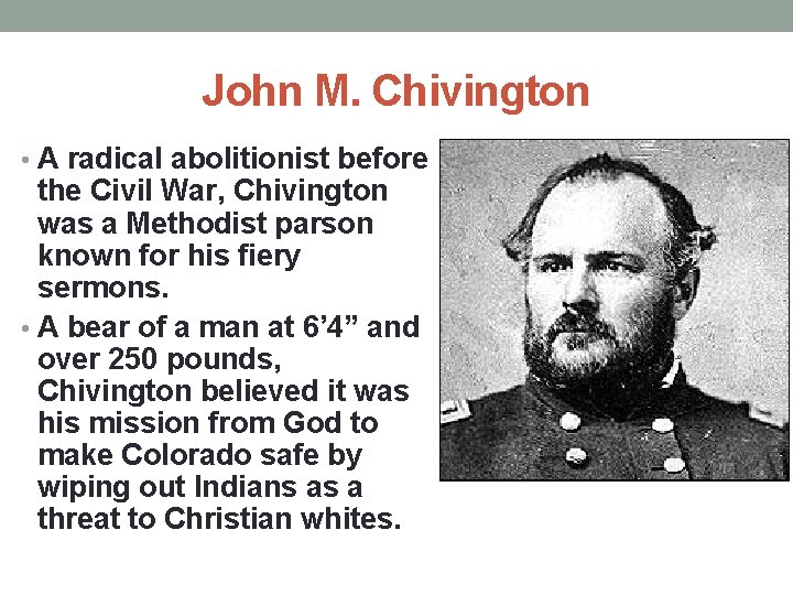 John M. Chivington • A radical abolitionist before the Civil War, Chivington was a