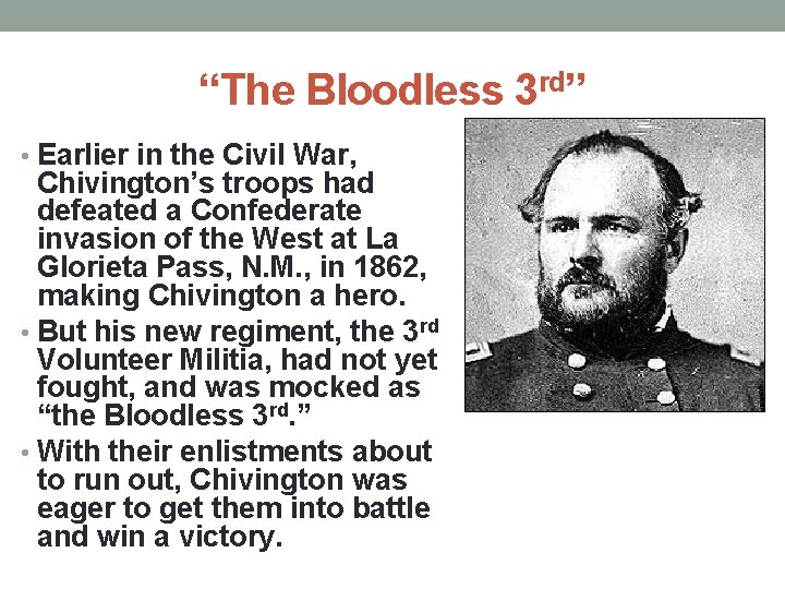 “The Bloodless 3 rd” • Earlier in the Civil War, Chivington’s troops had defeated