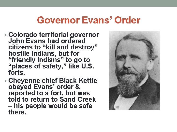 Governor Evans’ Order • Colorado territorial governor John Evans had ordered citizens to “kill
