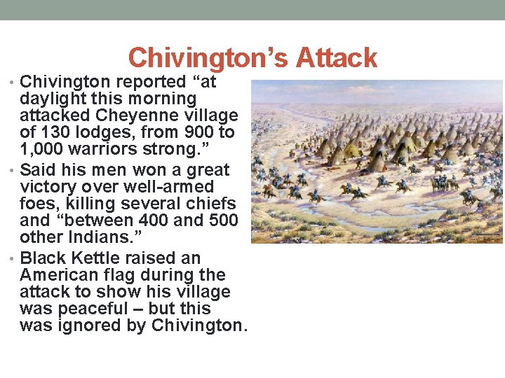 Chivington’s Attack • Chivington reported “at daylight this morning attacked Cheyenne village of 130