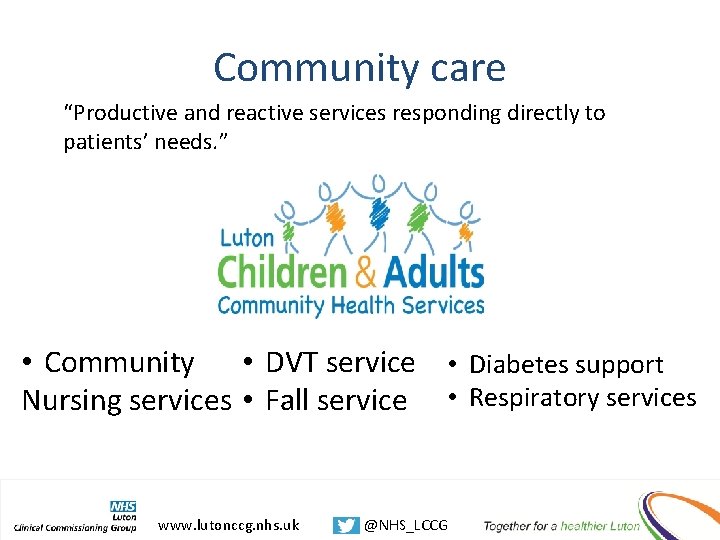 Community care “Productive and reactive services responding directly to patients’ needs. ” • Community