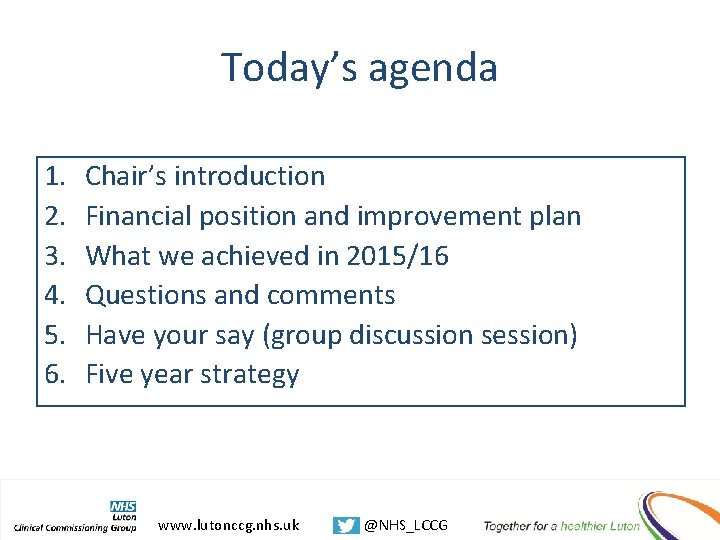 Today’s agenda 1. 2. 3. 4. 5. 6. Chair’s introduction Financial position and improvement