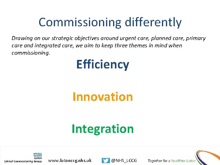 Commissioning differently Drawing on our strategic objectives around urgent care, planned care, primary care