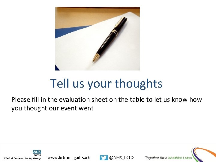 Tell us your thoughts Please fill in the evaluation sheet on the table to