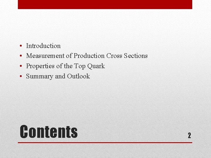  • • Introduction Measurement of Production Cross Sections Properties of the Top Quark