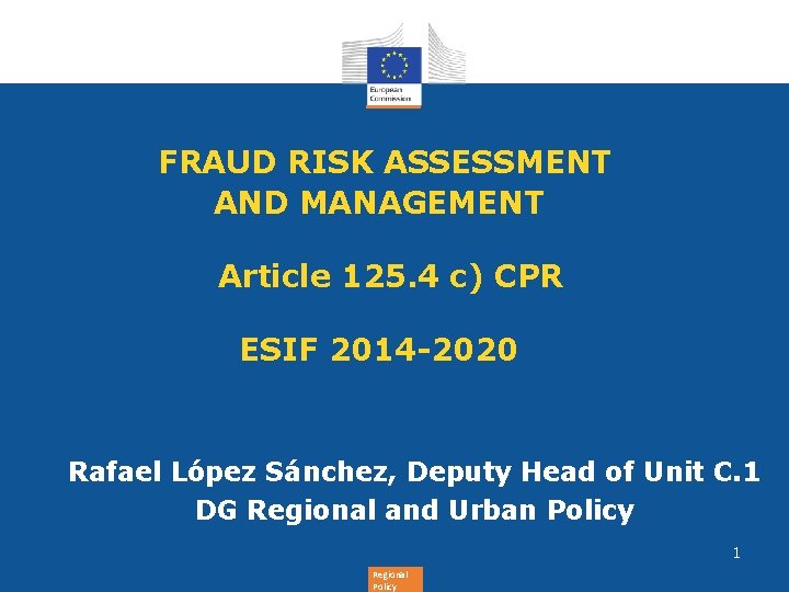 FRAUD RISK ASSESSMENT AND MANAGEMENT Article 125. 4 c) CPR ESIF 2014 -2020 FRAUD RISK ASSESSMENT AND MANAGEMENT Article 125. 4 c) CPR ESIF 2014 -2020