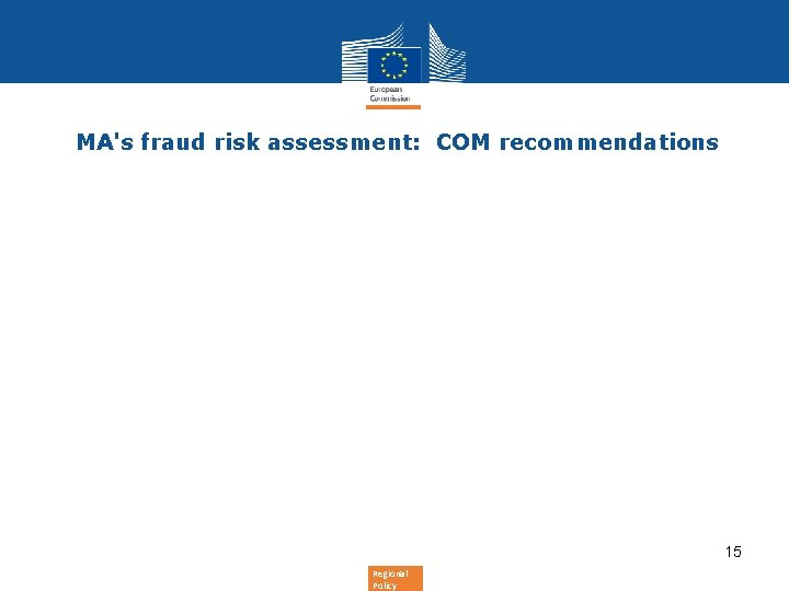MA's fraud risk assessment: COM recommendations • 15 Regional Policy MA's fraud risk assessment: COM recommendations • 15 Regional Policy