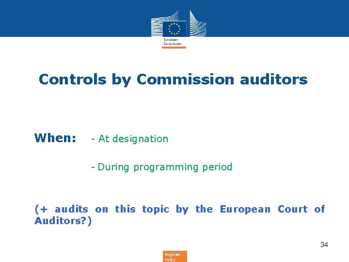 Controls by Commission auditors • When: - At designation - During programming period Controls by Commission auditors • When: - At designation - During programming period