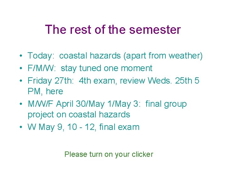 The rest of the semester • Today: coastal hazards (apart from weather) • F/M/W: