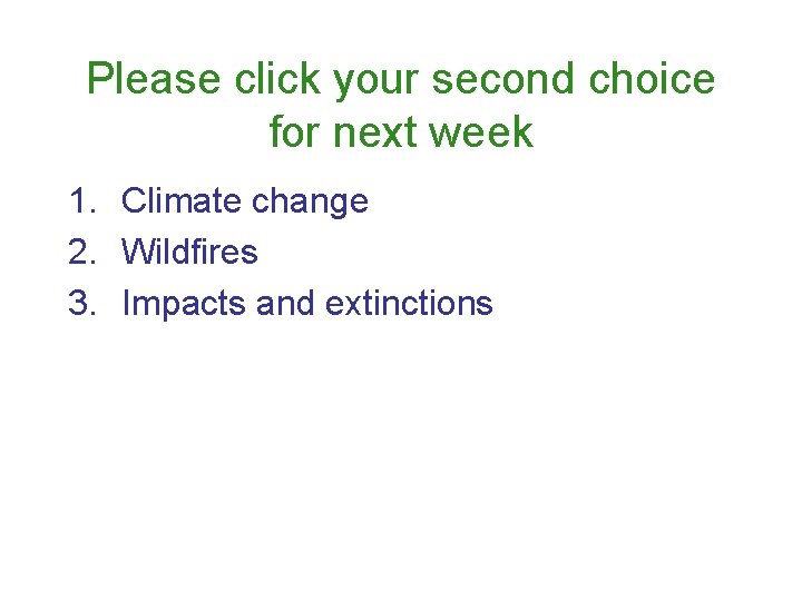 Please click your second choice for next week 1. Climate change 2. Wildfires 3.