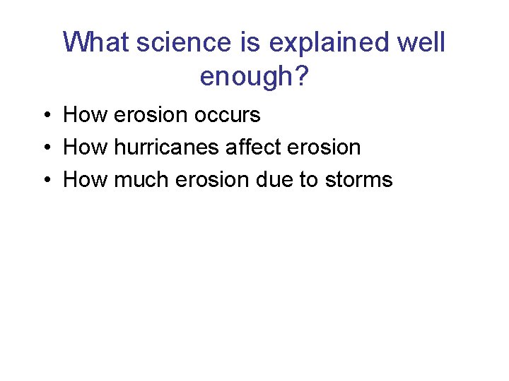 What science is explained well enough? • How erosion occurs • How hurricanes affect