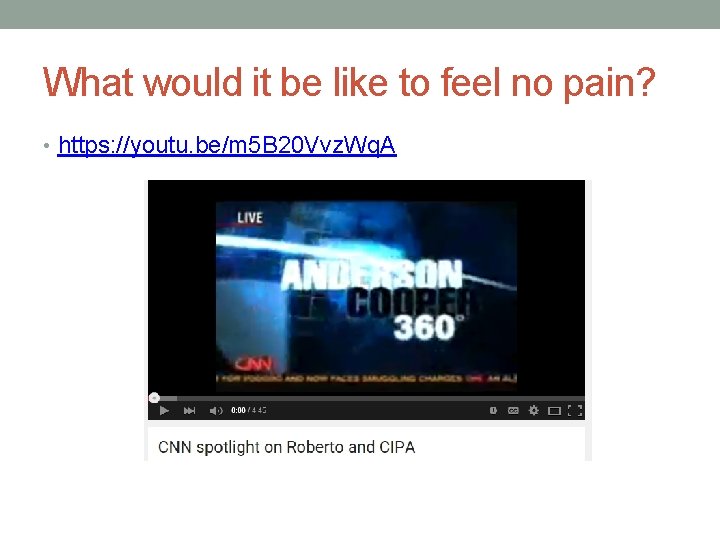 What would it be like to feel no pain? • https: //youtu. be/m 5
