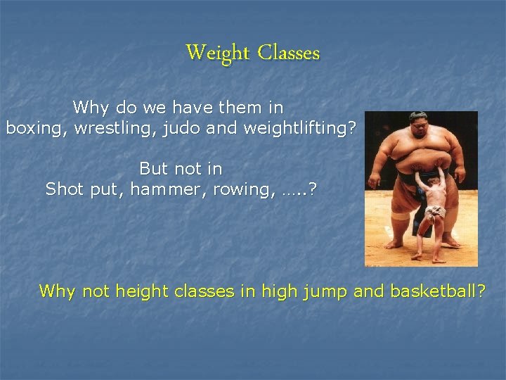 Weight Classes Why do we have them in boxing, wrestling, judo and weightlifting? But