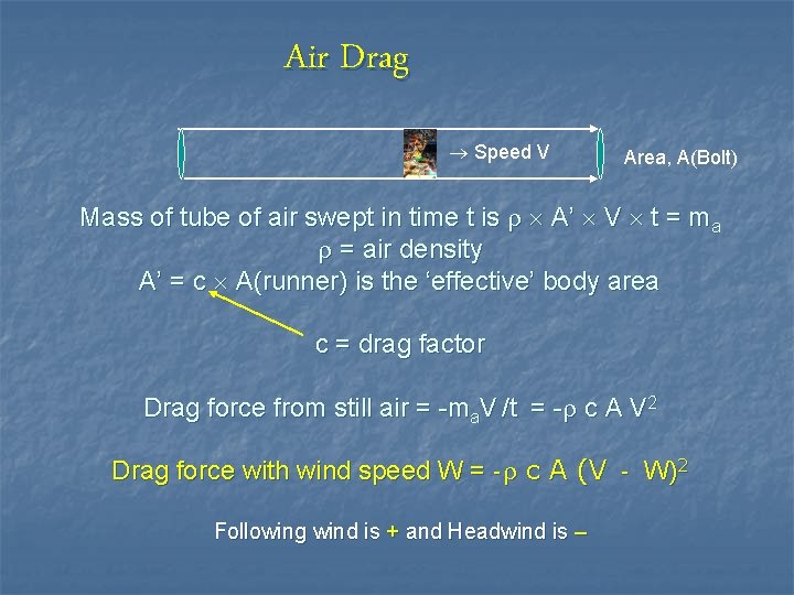 Air Drag Speed V Area, A(Bolt) Mass of tube of air swept in time