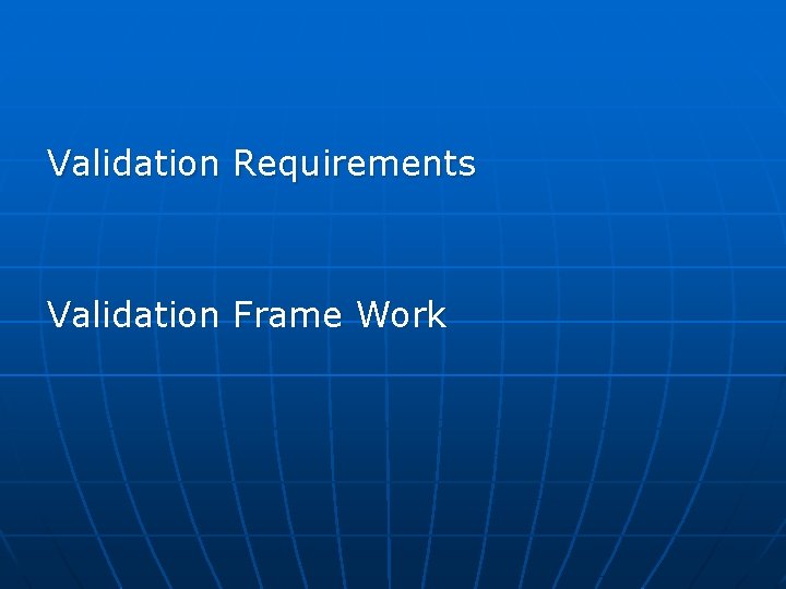 Validation Requirements Validation Frame Work 