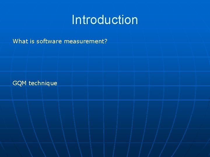 Introduction What is software measurement? GQM technique 