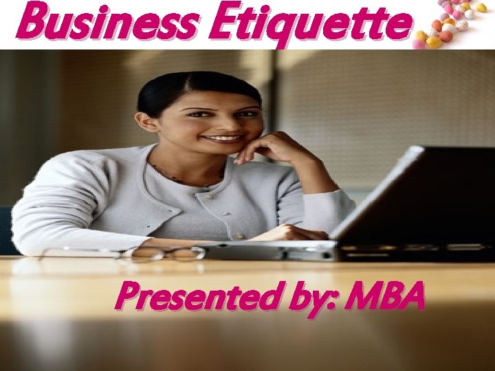 Business Etiquette Presented by: MBA # 