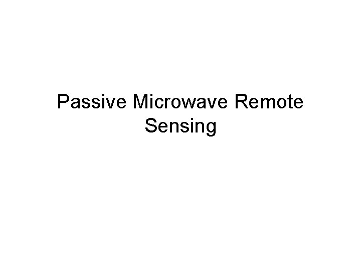 Passive Microwave Remote Sensing 