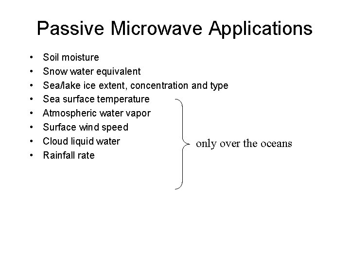 Passive Microwave Applications • • Soil moisture Snow water equivalent Sea/lake ice extent, concentration