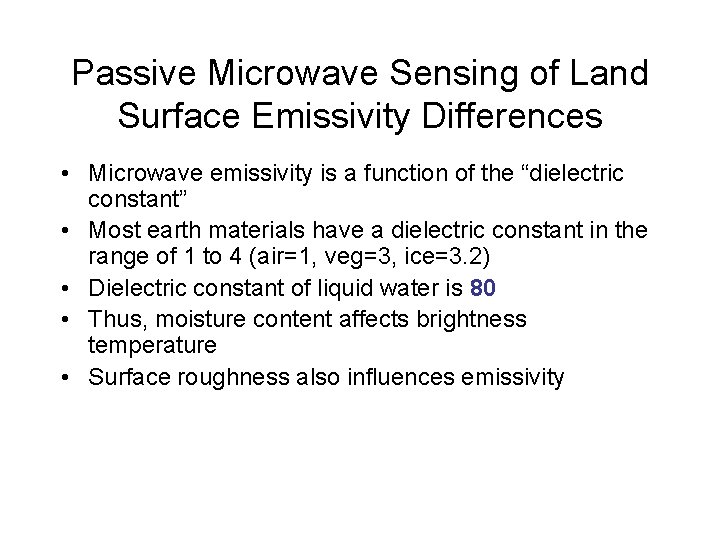 Passive Microwave Sensing of Land Surface Emissivity Differences • Microwave emissivity is a function