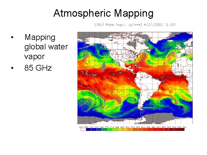 Atmospheric Mapping • • Mapping global water vapor 85 GHz 