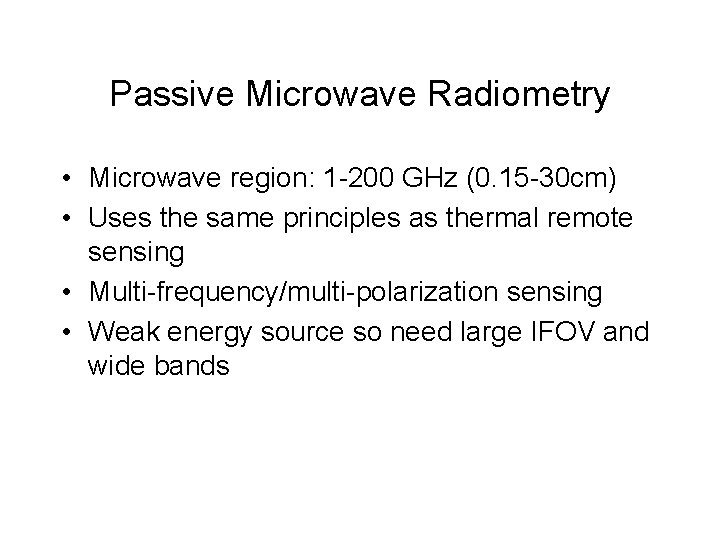 Passive Microwave Radiometry • Microwave region: 1 -200 GHz (0. 15 -30 cm) •