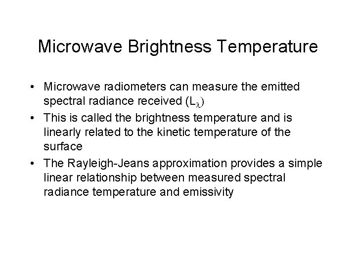 Microwave Brightness Temperature • Microwave radiometers can measure the emitted spectral radiance received (L