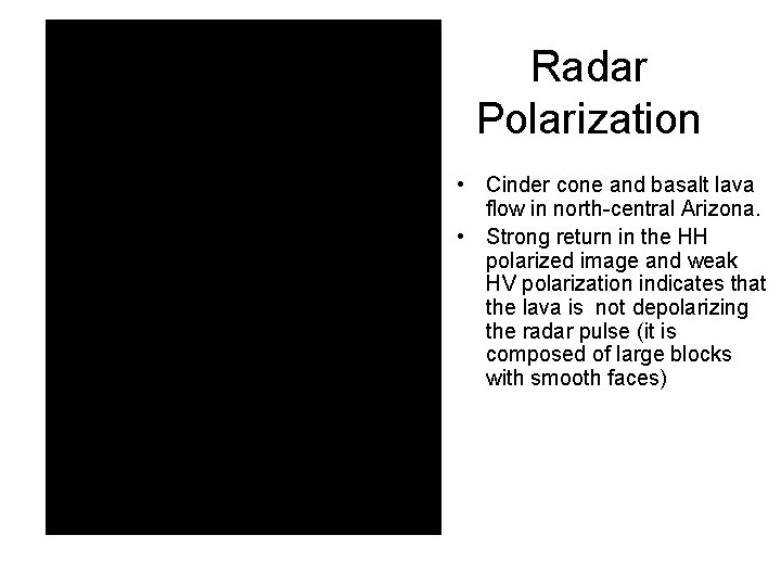 Radar Polarization • Cinder cone and basalt lava flow in north-central Arizona. • Strong