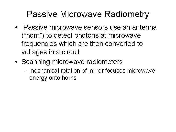 Passive Microwave Radiometry • Passive microwave sensors use an antenna (“horn”) to detect photons