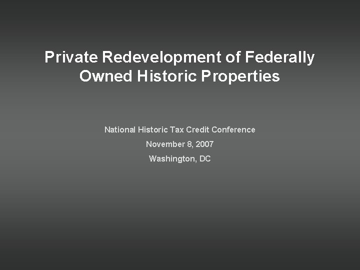 Private Redevelopment of Federally Owned Historic Properties National Historic Tax Credit Conference November 8,