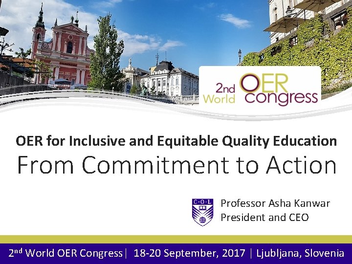 OER for Inclusive and Equitable Quality Education From Commitment to Action Professor Asha Kanwar