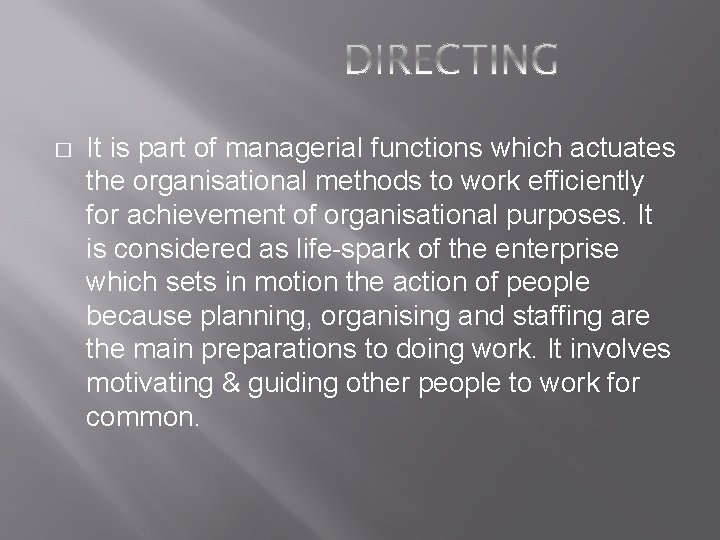 � It is part of managerial functions which actuates the organisational methods to work � It is part of managerial functions which actuates the organisational methods to work