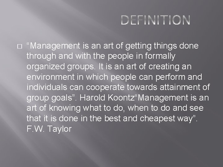 � “Management is an art of getting things done through and with the people � “Management is an art of getting things done through and with the people
