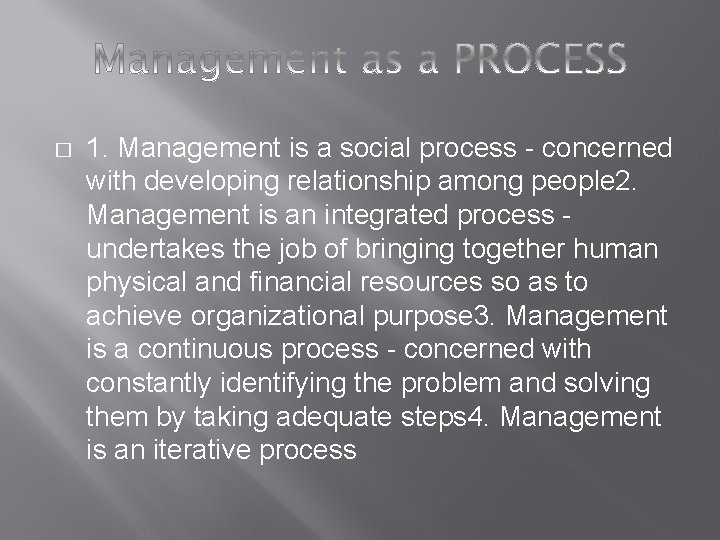 � 1. Management is a social process - concerned with developing relationship among people � 1. Management is a social process - concerned with developing relationship among people